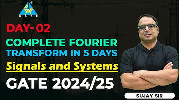 Day 02 : Complete Fourier Transform in 5 days | signals and systems | sujay sir #gate2024