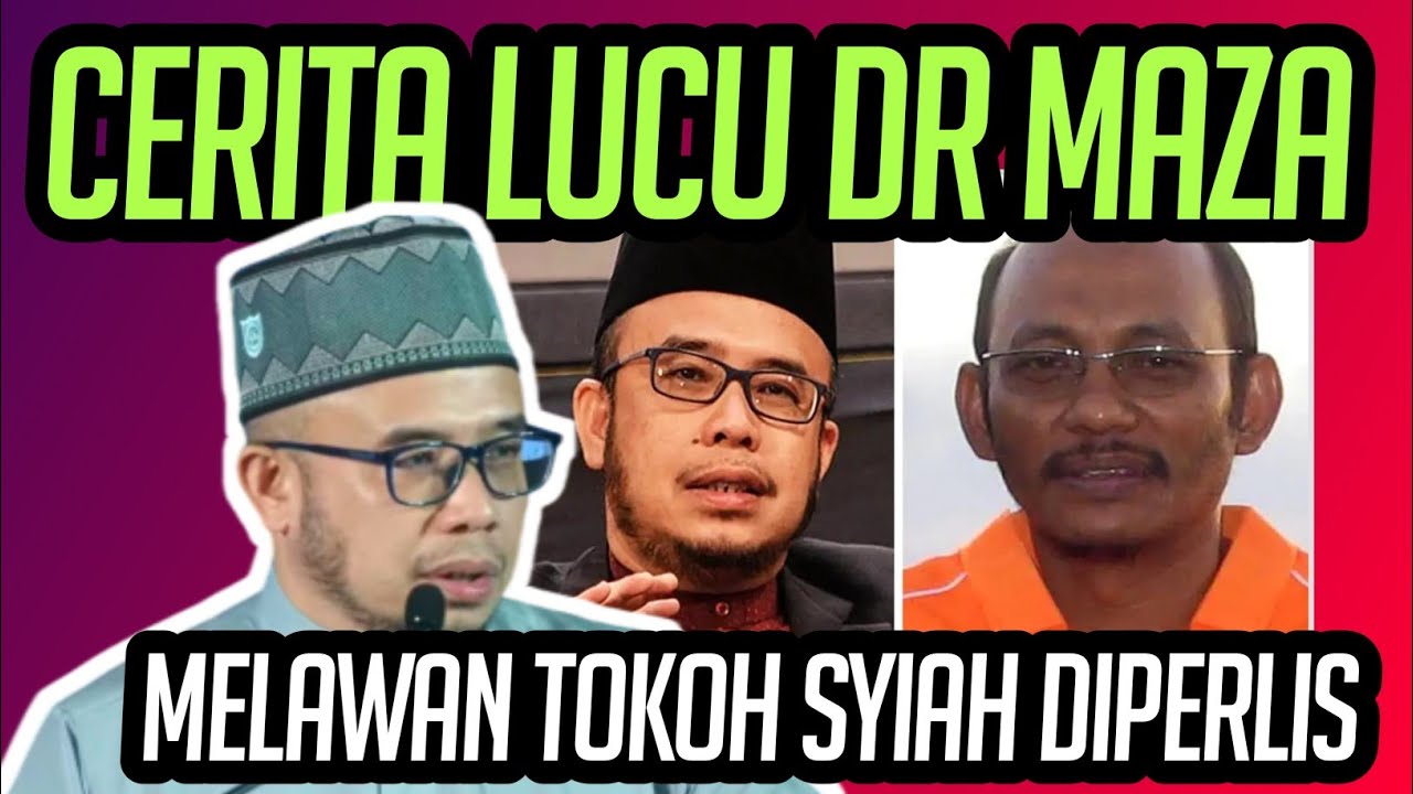 CERITA LUCU DR MAZA BERHADAPAN DENGAN TOKOH SYI'AH DI PERLIS