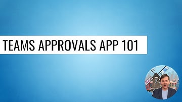 Teams Approvals App 101