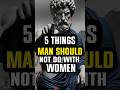 5 THINGS MAN SHOULD NOT DO WITH WOMEN #stoicwisdom #stoic #motivation #ancientphilosophy