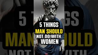 5 THINGS MAN SHOULD NOT DO WITH WOMEN #stoicwisdom #stoic #motivation #ancientphilosophy
