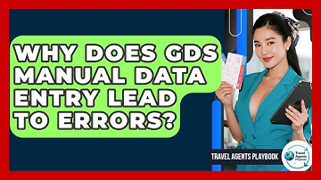 Why Does GDS Manual Data Entry Lead To Errors? - Travel Agents Playbook