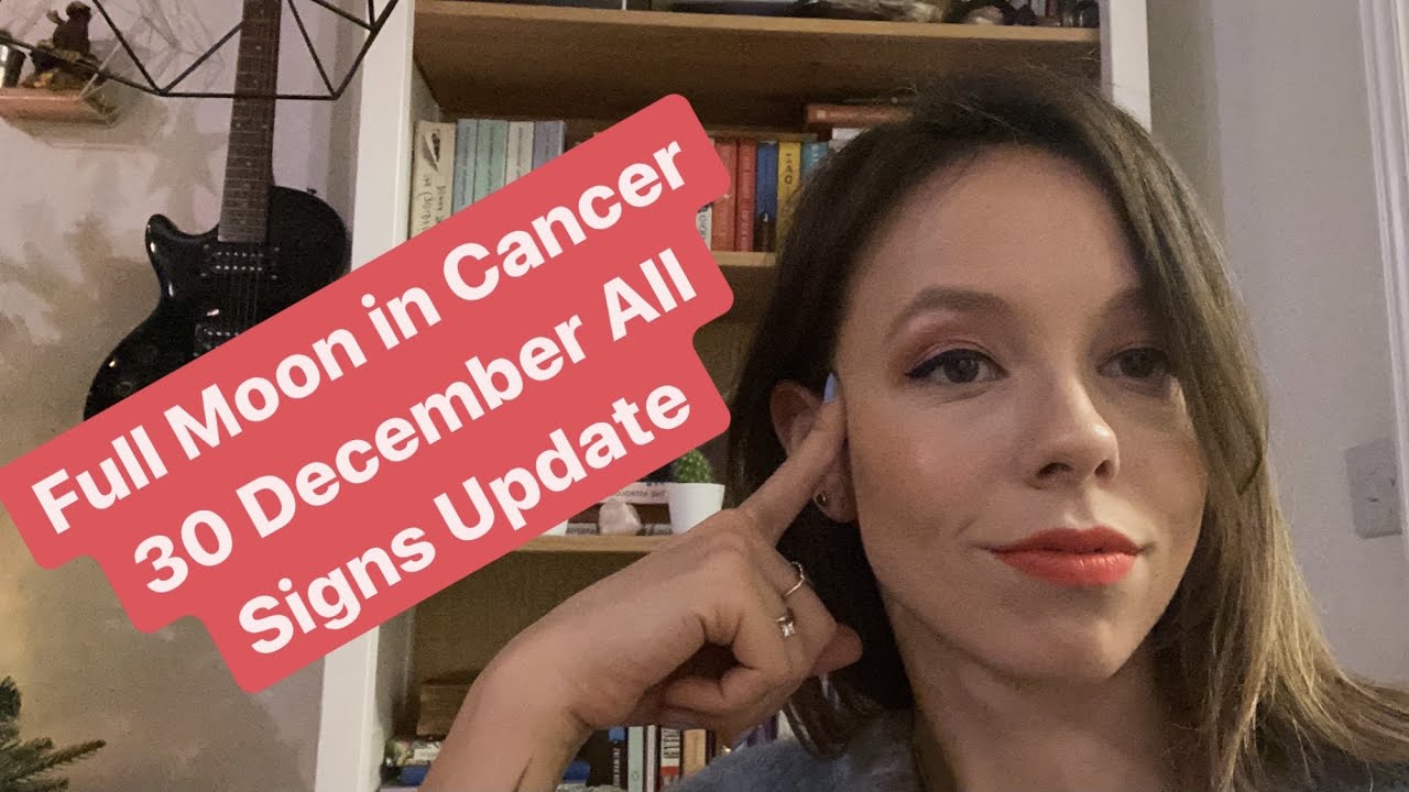 FULL MOON in Cancer 30 December All Signs Update: The Grand Finale ...
