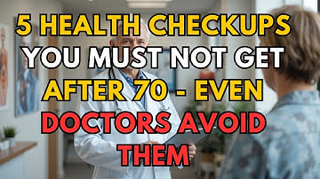 5 Health Checkups You Should Avoid After 70 That May Harm You More Than Help!