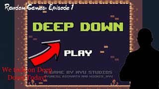 Playing Random Games! Episode 1: Deep Down