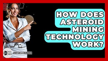 How Does Asteroid Mining Technology Work? - Physics Frontier