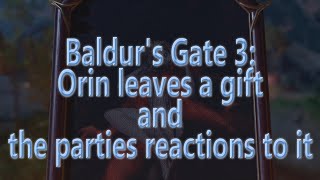 Baldurs Gate 3, Orin leaves a gift and the parties reactions to it, Minisode 60