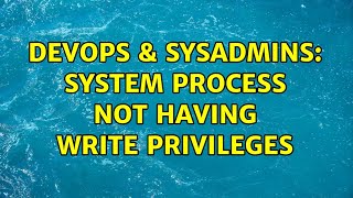 Celebrity DevOps & SysAdmins: SYSTEM process not having write privileges Wealth