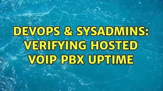 DevOps & SysAdmins: Verifying hosted VOIP PBX uptime (2 Solutions!!)