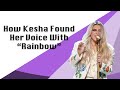 How Kesha Found Her Voice With "Rainbow"