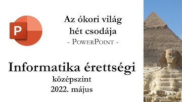 Az ókori világ hét csodája - 2022. május középszintű informatika érettségi: prezentáció készítése