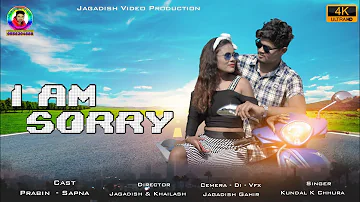 I Am Sorry_Full_Singer Kundal_K_Chhura_Full_Video Cast_Prabin_Sappna JagadishGahir2020.