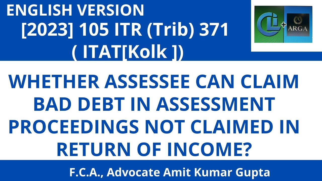 WHETHER ASSESSEE CAN CLAIM BAD DEBT IN ASSESSMENT PROCEEDINGS NOT