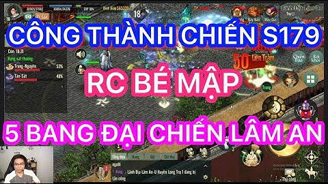 CÔNG THÀNH CHIẾN S179 : RC BÉ MẬP ĐẠI CHIẾN 5 BANG , ĐÂU ĐÂU CŨNG LÀ ĐỊCH TRONG VLTK1 MOBILE