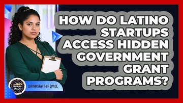 How Do Latino Startups Access Hidden Government Grant Programs? - Latino Start Up Space