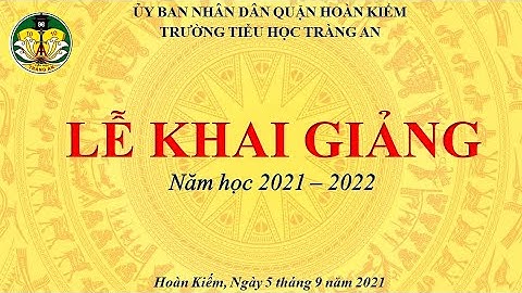 Lễ khai giảng trực tuyến năm học 2021 - 2022 - Trường TH Tràng An