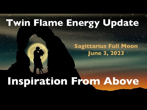 INSPIRATION FROM ABOVE! TWIN FLAME ENERGY UPDATE FOR SAGITTARIUS FULL ...