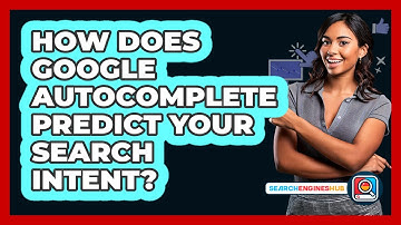 How Does Google Autocomplete Predict Your Search Intent? - SearchEnginesHub.com