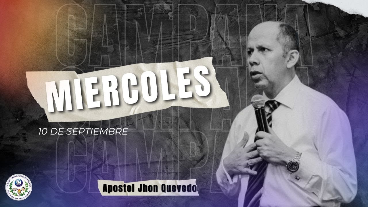 CAMAPAÑA - MIERCOLES 10/09/2025 - APOSTOL JHON QUEVEDO - 🔴l EN VIVO l 🎥