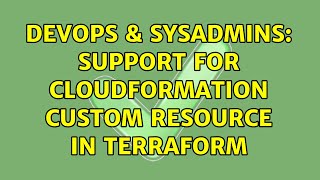 DevOps & SysAdmins: Support for CloudFormation Custom Resource in Terraform (2 Solutions!!)