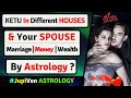 KETU IN DIFFERENT HOUSES | SPOUSE | MARRIAGE | MONEY | VEDIC ASTROLOGY | KETU IN ALL HOUSES | KETU