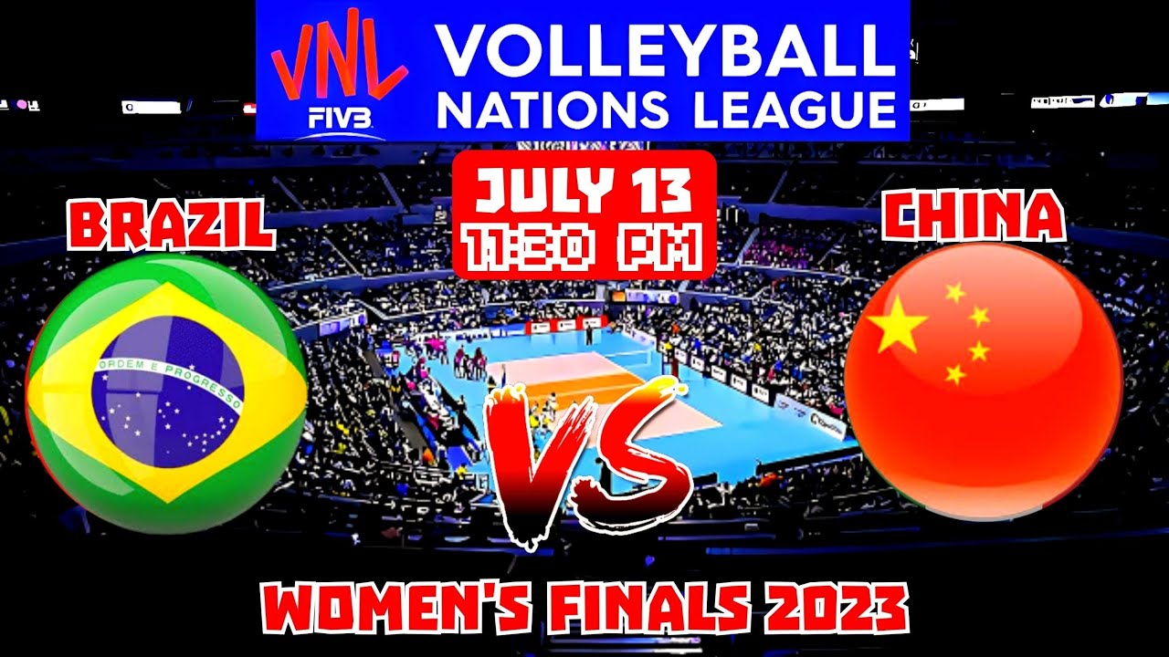 VNL 2023 LIVE ! Brazil vs China Womens Finals VOLLEYBALL NATIONS LEAGUE 2023