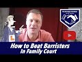 How to beat barristers in family court.