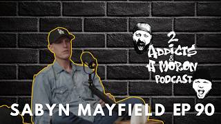 EP 90 Sabyn Mayfield: Recovery, Purpose & The Bridge Forward | 2 Addicts & A Moron