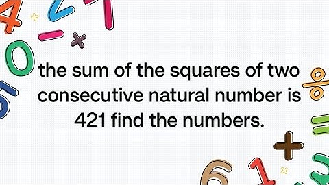 The sum of the squares of two consecutive natural number is 421 find the numbers.