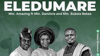 Download Lagu (OFFICIAL LYRICS VIDEO) ELEDUMARE BY MIN. AMAZING FT. MIN. DAMILOLA \u0026 BUKOLA BEKES MP3