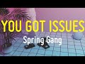 [Vietsub] Spring Gang - You Got Issues (Lyrics)