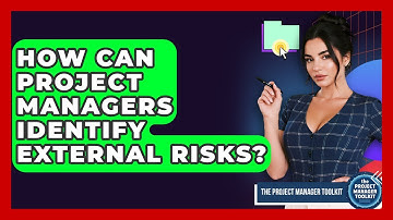 How Can Project Managers Identify External Risks? - The Project Manager Toolkit