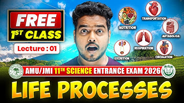 Life Processes (Biology) | FREE 1st Class | AMU/JMI 11th Science Entrance 2026