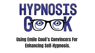 Using Emile Coué’s Convincers For Enhancing Self-Hypnosis