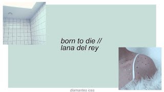 Video thumbnail of "born to die || lana del rey lyrics"