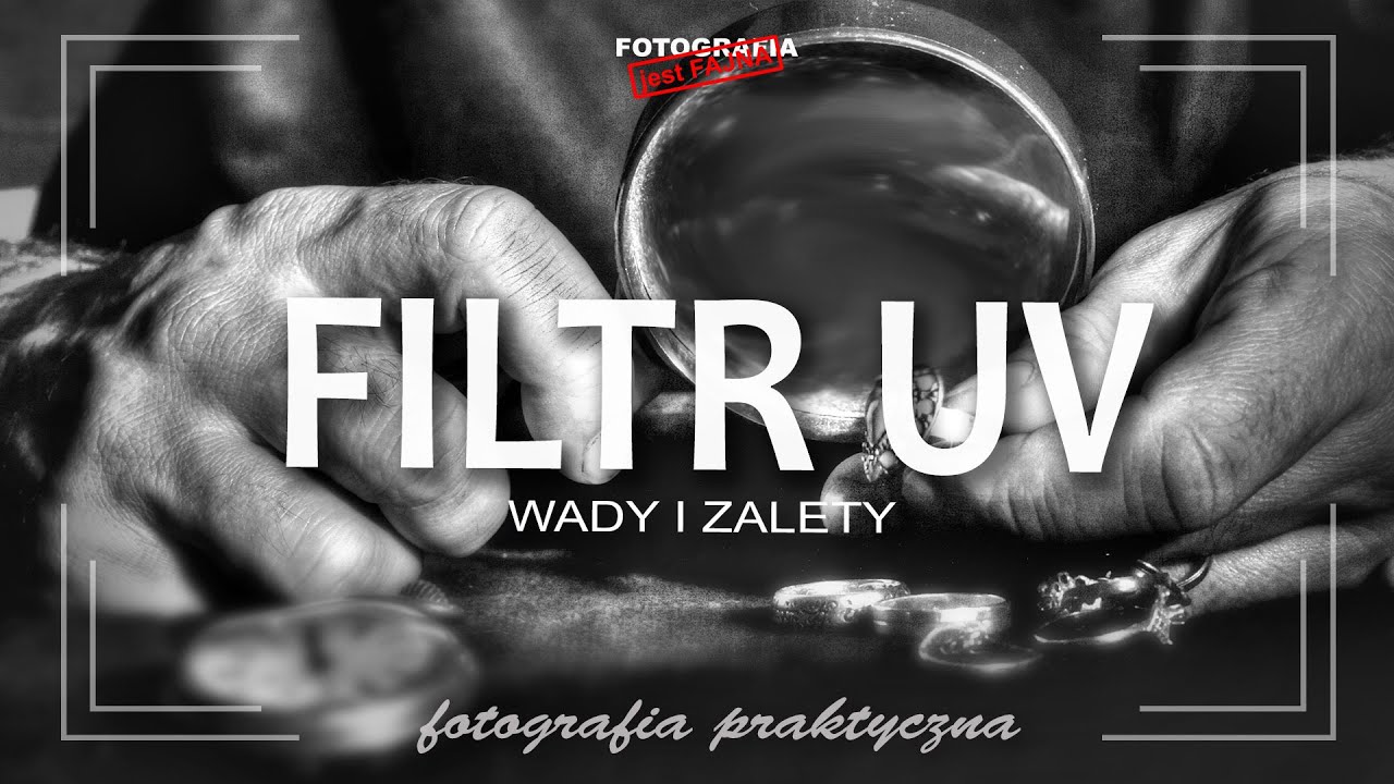 🚩 Filtr UV - wady i zalety - Fotografia jest Fajna