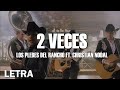 (LETRA) 2 Veces - Los Plebes Del Rancho FT. Christian Nodal