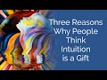 Three reasons people think intuition is a gift