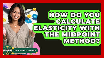 How Do You Calculate Elasticity With The Midpoint Method? - Learn About Economics