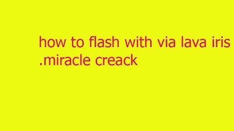 how to flash with via miracle box crack   lava iris x8