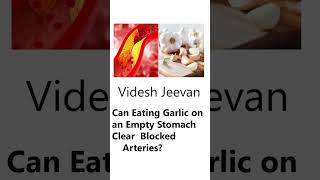 Can Eating Garlic on an Empty Stomach Clear Blocked Arteries?