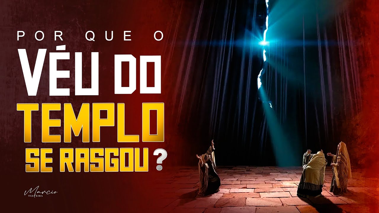 POR QUE O VÉU DO TEMPLO FOI RASGADO? - Marcio Teixeira