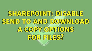 Sharepoint: Disable Send To and Download a Copy options for files? (6 Solutions!!)