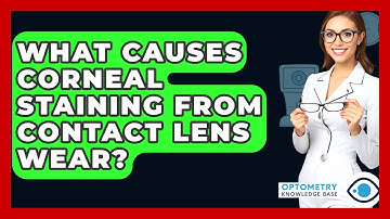 What Causes Corneal Staining From Contact Lens Wear? - Optometry Knowledge Base