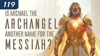 Is Michael the Archangel Another Name for the Messiah?