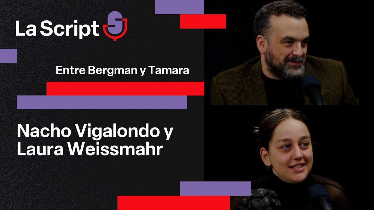 La Script | Entre Bergman y Tamara | Nacho Vigalondo y Laura Weissmahr