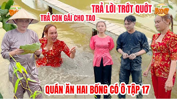Quán Ăn Hai Bống Có Ô Tập 17: Con rể trả lời trớt quớt báo mẹ vợ nhảy ao muốn xỉu giận đòi con gái