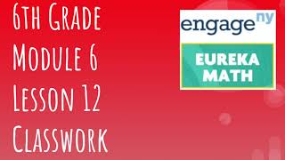 Engage NY // Eureka Math Grade 6 Module 6 Lesson 12 Classwork