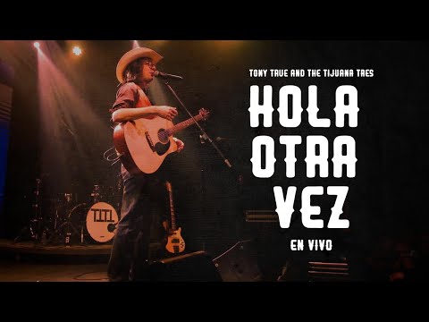 Tony True and The Tijuana Tres - Hola Otra Vez [En Vivo]