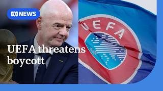 UEFA votes to boycott FIFA World Cup if sell-off proposal proceeds | ABC NEWS